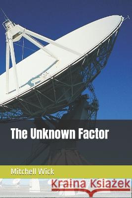 The Unknown Factor Mitchell Albert Wick   9798366695015