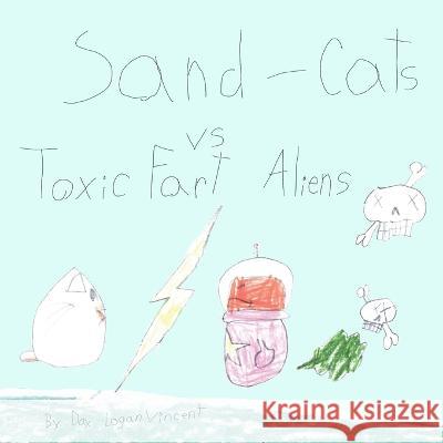 Sand Cats vs Toxic Fart Aliens Gavin Christopher Vincent Dax Logan Vincent  9798366714488