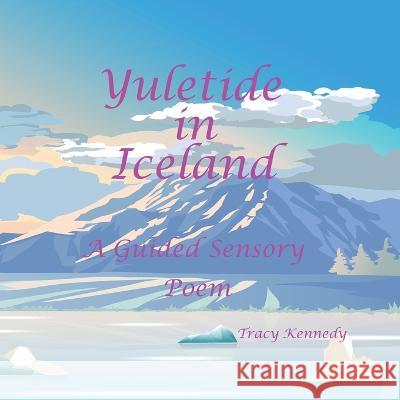 Yuletide in Iceland a Sensory Poem Tracy Kennedy   9798366764049 Independently Published