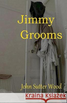 Jimmy Grooms John Sutter Wood 9798366862516