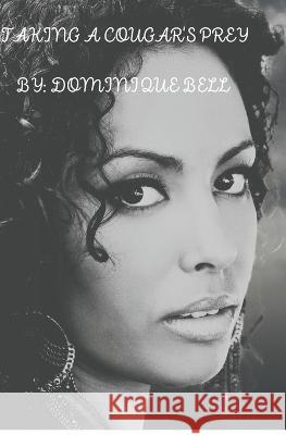 Taking a Cougar's Prey Dominique Bell 9798366864541