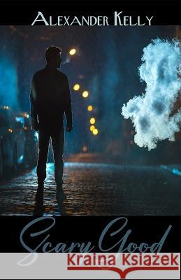 Scary Good Alexander Kelly 9798366946971