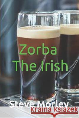 Zorba The Irish Steve Morley 9798366949545