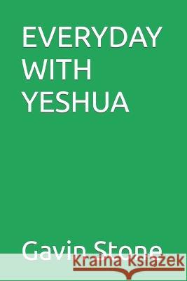 Everyday with Yeshua Gavin Stone   9798367091588 Independently Published