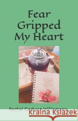 Fear Gripped My Heart Rachel Cochran Williamson   9798367108378