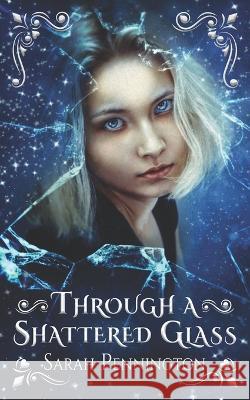 Through a Shattered Glass Sarah Pennington   9798367135589