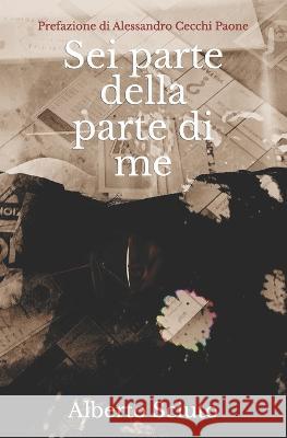 Sei parte della parte di me: Alberto Sciuto Alessandro Cecchi Paone Alberto Sciuto  9798367137408 Independently Published