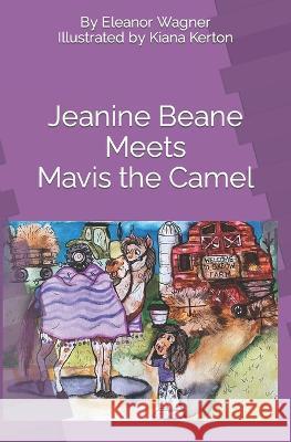 Jeanine Beane Meets Mavis the Camel Kiana Kerton Eleanor Wagner  9798367139273 Independently Published
