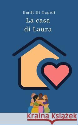 La casa di Laura Emili Di Napoli   9798367261233 Independently Published