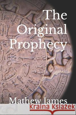 The Original Prophecy Mathew James 9798367269055 Independently Published