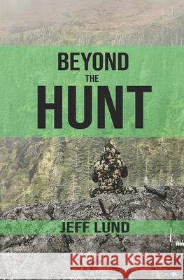 Beyond the Hunt Jeff Lund   9798367277319