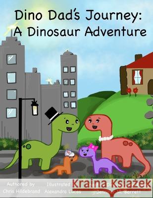 Dino Dad's Journey: A Dinosaur Adventure Alexandra Lucas Jennifer Marie Barrett Chris Hildebrand 9798367295955 Independently Published