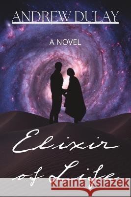 Elixir of Life Andrew Dulay 9798367331295 Independently Published