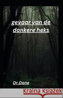 gevaar van de donkere heks Dr Dane   9798367396379 Independently Published