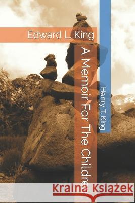 A Memoir For The Children Edward Lipscomb King Henry Thomas King  9798367451535