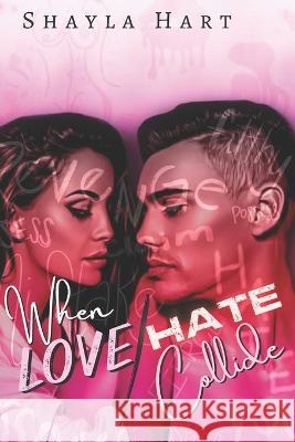 When love and Hate Collide Shayla Hart   9798367526882