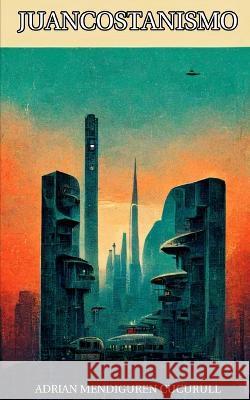 Juancostanismo Adrian Mendiguren Cucurull   9798367569629 Independently Published