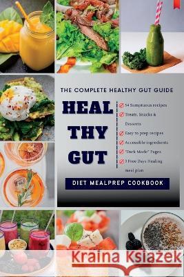 Heal Thy Gut: The Complete Healthy Gut Guide Theresa Lynch   9798367580686