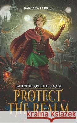 Protect the Realm: Path of the Apprentice Mage book 3 Barbara Ferrier   9798367583137 Independently Published