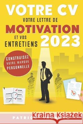 Votre CV, votre lettre de motivation et vos entretiens 2023: Construisez votre marque personnelle Patrick Taranto   9798367595598 Independently Published