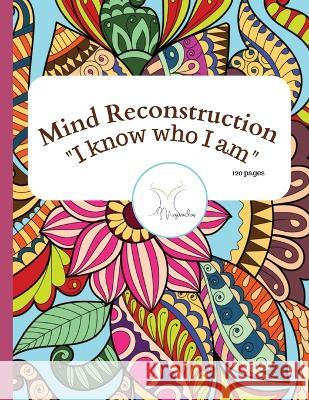 Mind Reconstruction Coloring Book: I know who I am Moumita Majumdar   9798367595840 Independently Published