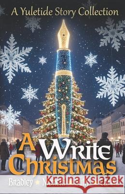 A Write Christmas: A Yuletide Story Collection Matt C Sully Kathy Bradley Merja Tammi 9798367624748