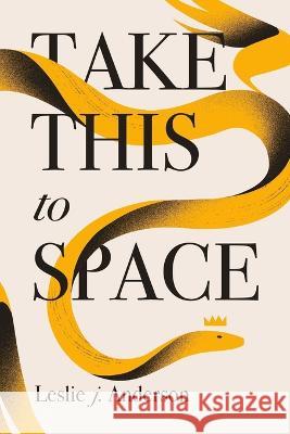 Take This to Space Leslie J Anderson   9798367624915