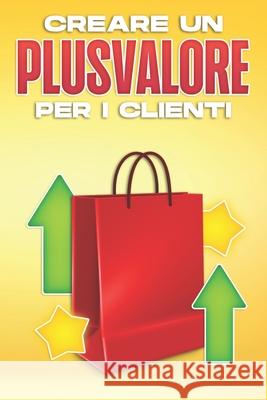 Creare Un Plusvalore Per I Clienti D K Hawkins   9798367640069 Independently Published