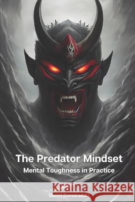 The Predator Mindset: Mental Toughness in Practice Daniel Domaradzki   9798367641271 Independently Published