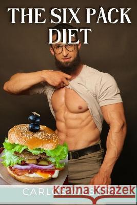 The Six Pack Diet Carlos Weston   9798367643039 Independently Published