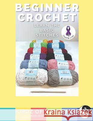 Beginner Crochet: Learn the Basics Birdz Of a Feather   9798367780611 Independently Published