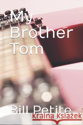 My Brother Tom Bill Petite   9798367784428 Independently Published