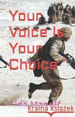 Your Voice Is Your Choice Aida Mandic   9798367794274 Independently Published
