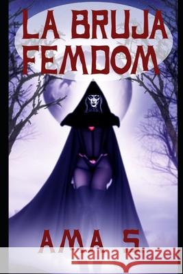 La bruja femdom Ama S   9798367803013 Independently Published