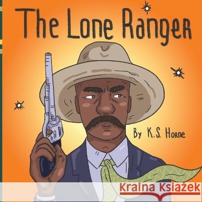 The Lone Ranger: Black History Books For Kids 3-5 Natalia Berezina K S Horne  9798367834727 Independently Published