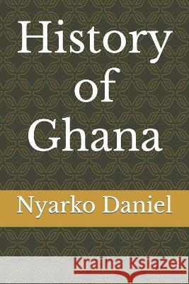 History of Ghana Nyarko Daniel   9798367885934 Independently Published