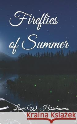 Fireflies of Summer Louis W Hirschmann   9798367945683 Independently Published