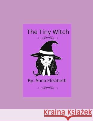 The Tiny Witch Anna Elizabeth   9798367954517