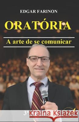 Oratoria: A Arte de se Comunicar Edgar Farinon 9798367956900 Independently Published