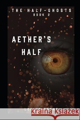Aether's Half: Half-Ghosts Part Two Leslie Edens   9798367991383 Independently Published