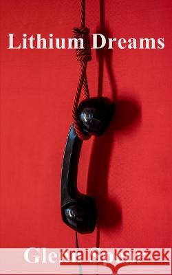 Lithium Dreams Glenn Spear 9798368006376