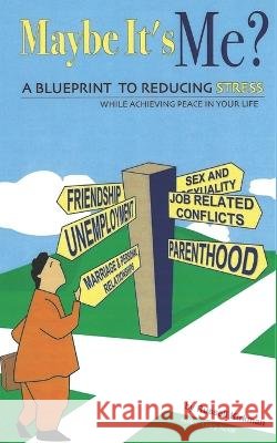 Maybe It's Me?: A Blueprint to Reduce Stress While Achieving Peace in Your Life Russell Kirkman   9798368019000