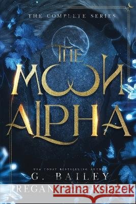 The Moon Alpha Regan Rosewood G Bailey  9798368145709 Independently Published