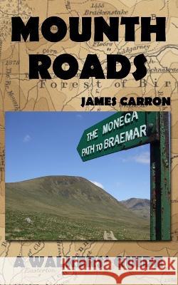 Mounth Roads: A Walkers' Guide James Carron   9798368167671 Independently Published