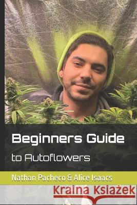Beginner Guide to Autoflowers Nathan Joe Pacheco   9798368194271 Independently Published