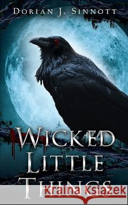 Wicked Little Things Dorian J Sinnott   9798368196671