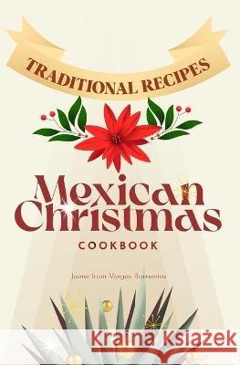 Mexican Christmas Cookbook: Traditional recipes Jaime Iram Vargas Barrientos   9798368212296 Independently Published