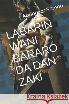 Labarin Wani Bararo Da Dan Zaki Alhaji Abubakar Imam Abubakar Sambo  9798368302560 Independently Published