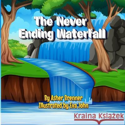 The Never Ending Waterfall Eva John Asher Brenner  9798368389745 Independently Published
