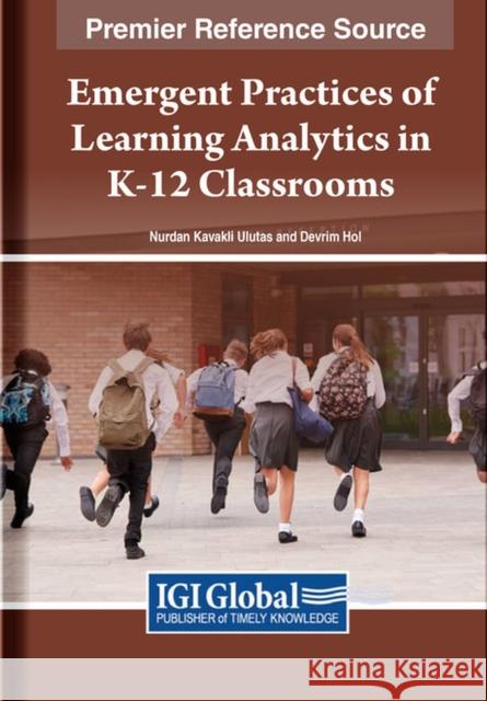 Emergent Practices of Learning Analytics in K-12 Classrooms Devrim Hoel 9798369300664 IGI Global